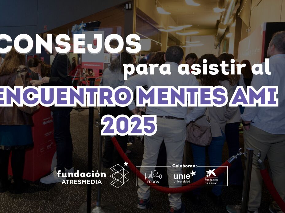 Prepárate para Mentes AMI 2025: consejos prácticos que debes saber para disfrutar de la gran cita educativa del año