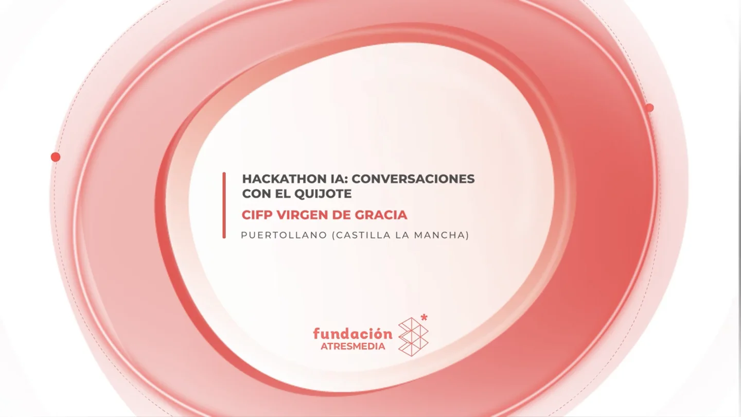 'Hackathon IA: Conversaciones con el Quijote', presentado por el CIFP Virgen de Gracia (Castilla-La Mancha) 'Hackathon IA: Conversaciones con el Quijote', presentado por el CIFP Virgen de Gracia (Castilla-La Mancha)