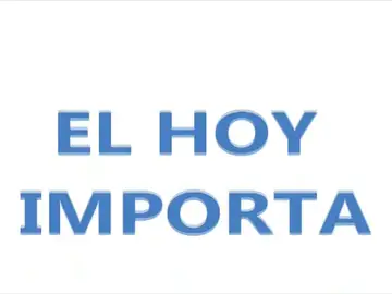 El hoy importa El hoy importa