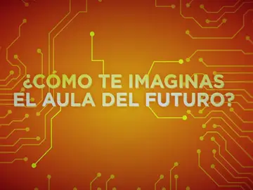 ¿Cómo te imaginas el aula del futuro? ¿Cómo te imaginas el aula del futuro?