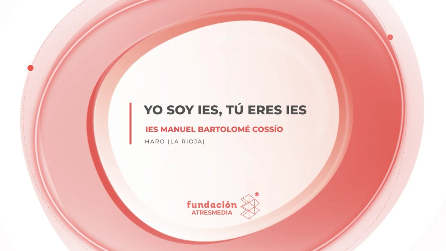'Yo soy IES, tú eres IES', presentado por el IES Manuel Bartolomé Cossío (La Rioja) 'Yo soy IES, tú eres IES', presentado por el IES Manuel Bartolomé Cossío (La Rioja)